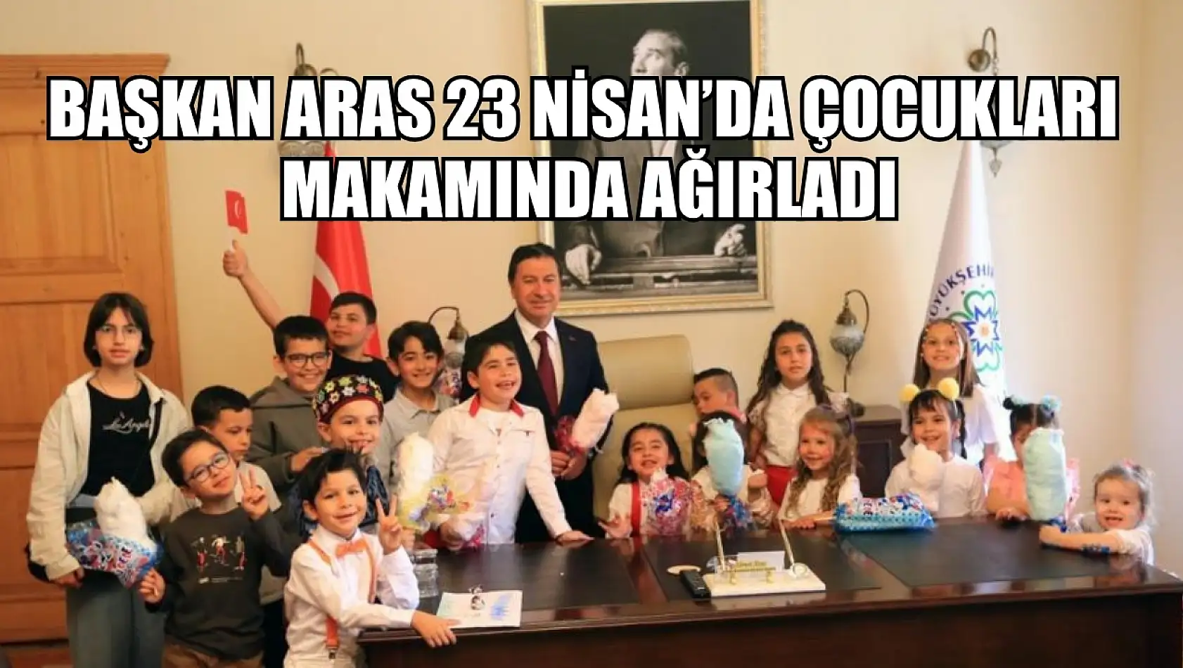 Başkan Aras 23 Nisan'da çocukları makamında ağırladı