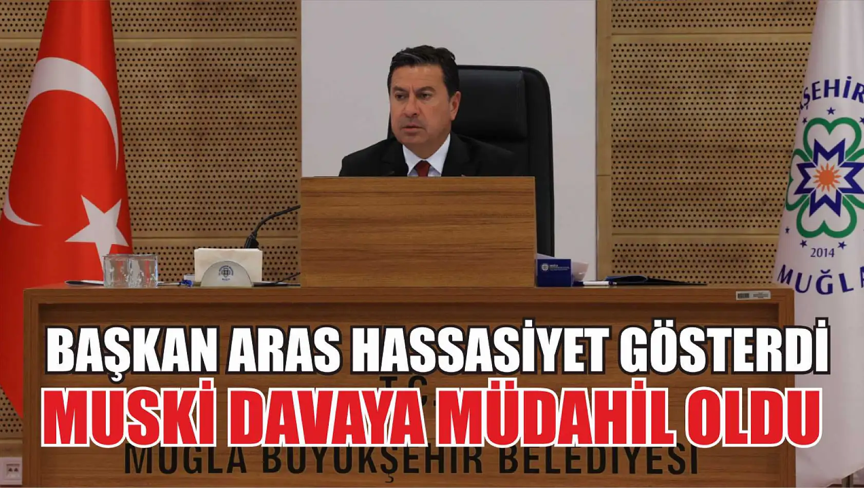 Başkan Aras Hassasiyet Gösterdi MUSKİ Davaya Müdahil Oldu