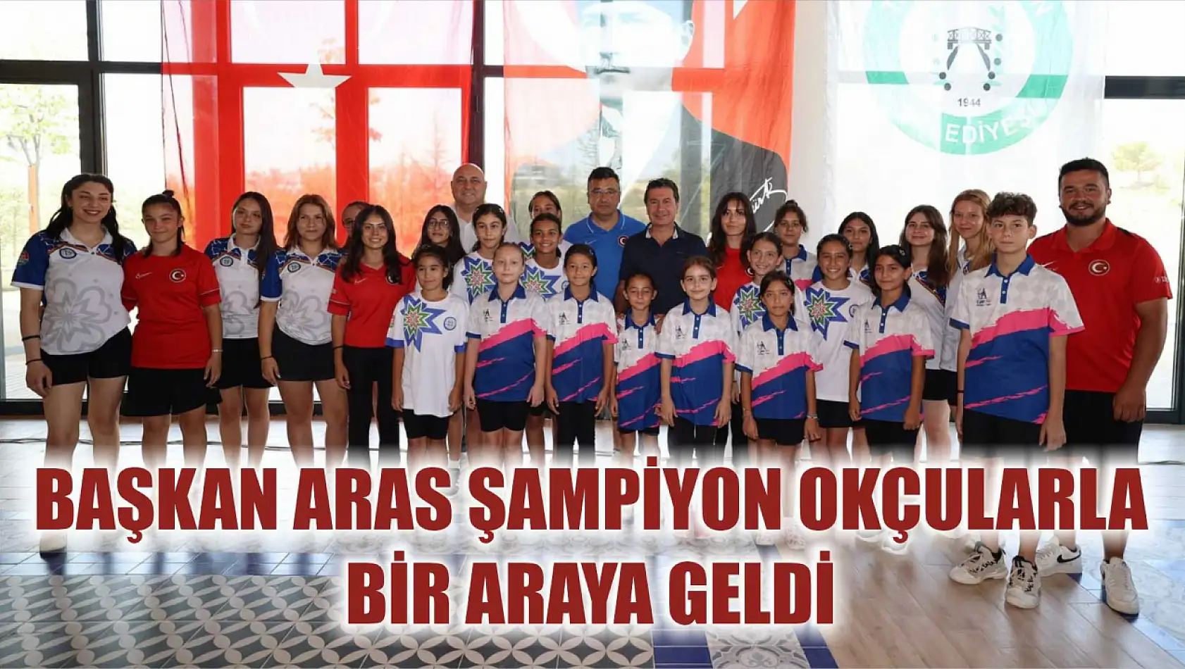 Başkan Aras Şampiyon Okçularla Bir Araya Geldi