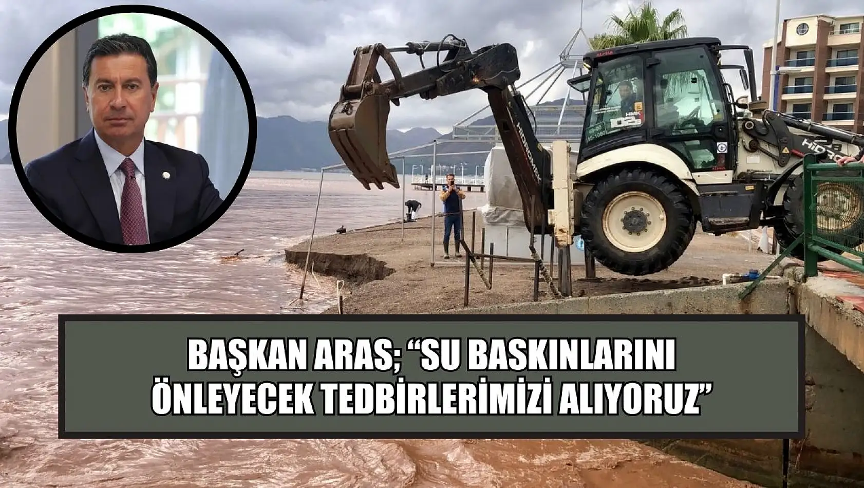 Başkan Aras 'Su Baskınlarını Önleyecek Tedbirlerimizi Alıyoruz'