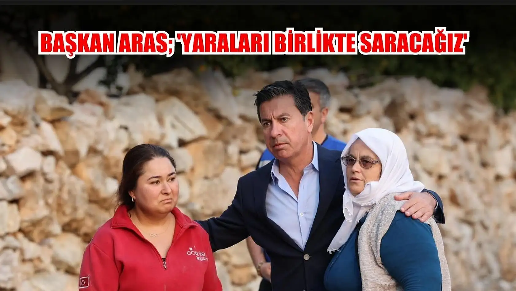 Başkan Aras 'Yaraları Birlikte Saracağız'