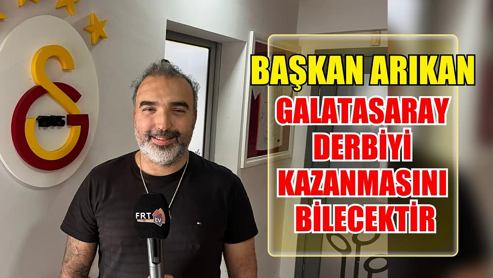 Başkan Arıkan: Galatasaray derbiyi kazanmasını bilecektir
