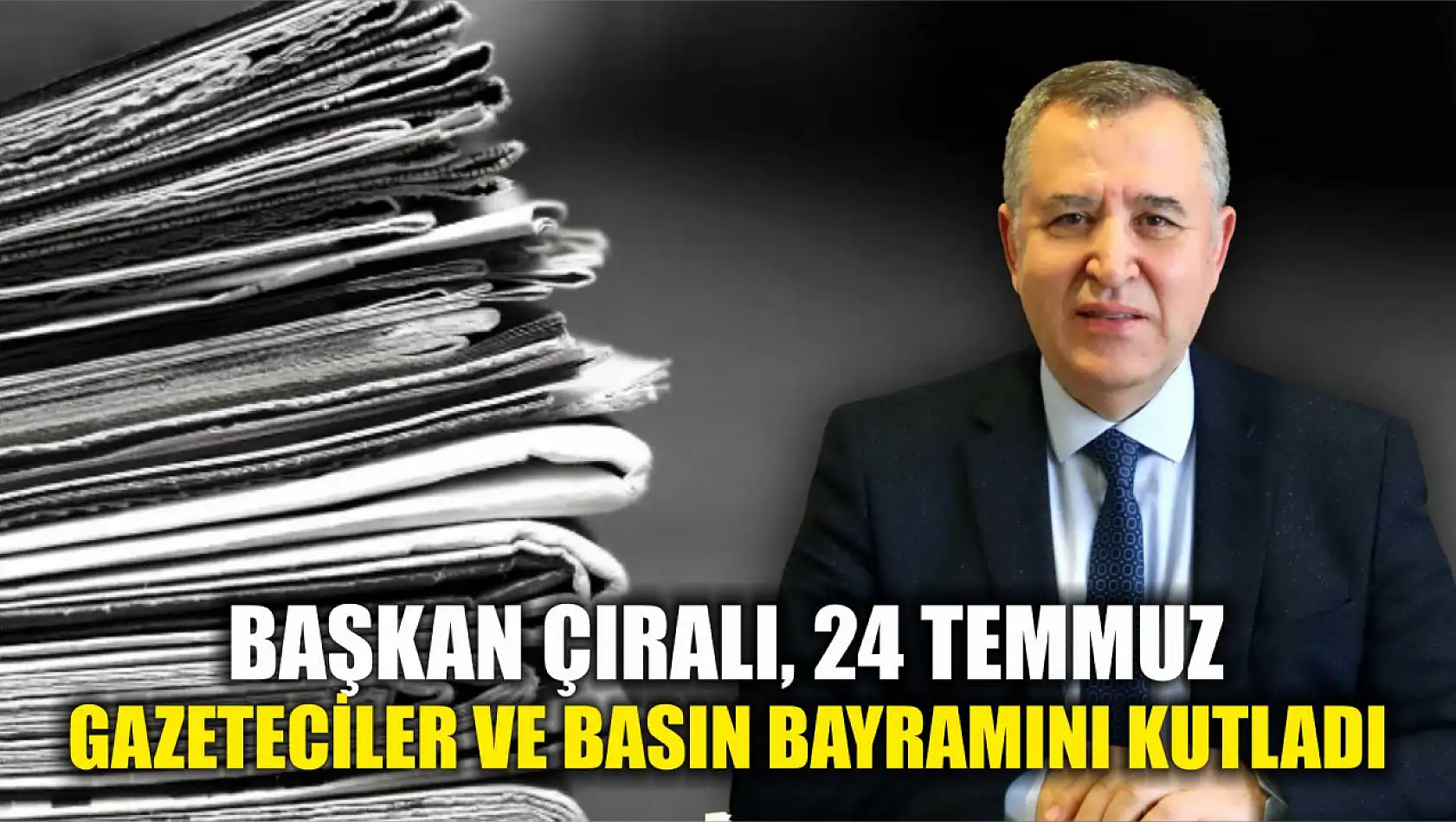 Başkan Çıralı, 24 Temmuz Gazeteciler ve Basın Bayramını Kutladı