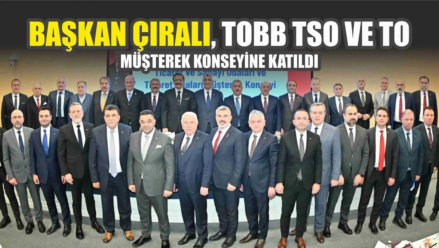 Başkan Çıralı, TOBB TSO ve TO Müşterek Konseyine Katıldı