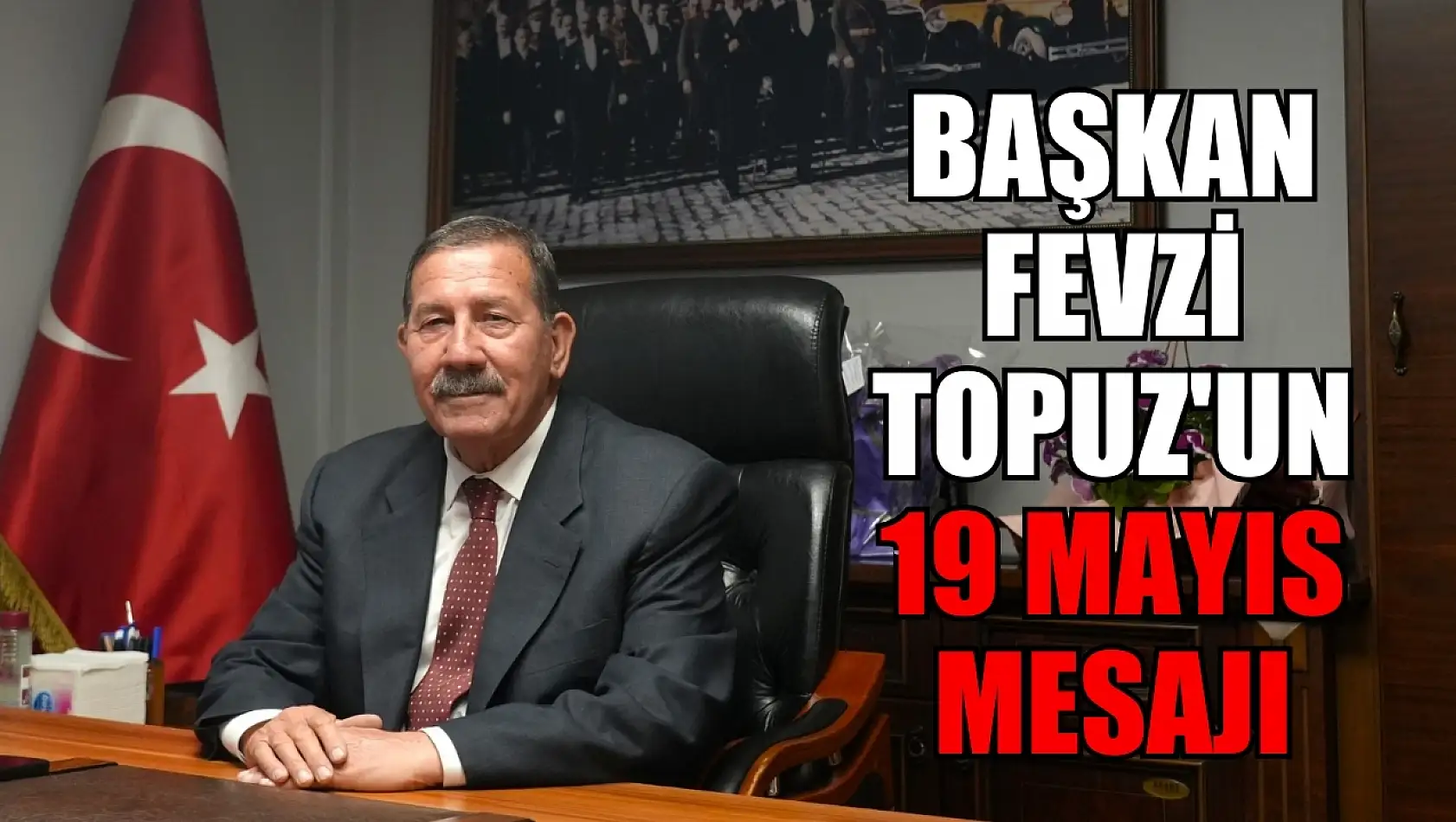 Başkan Fevzi Topuz'un 19 Mayıs Mesajı