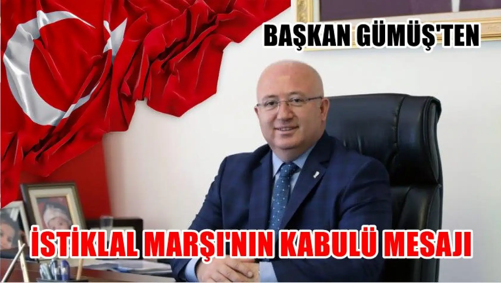 Başkan Gümüş'ten İstiklal Marşı'nın Kabulü mesajı