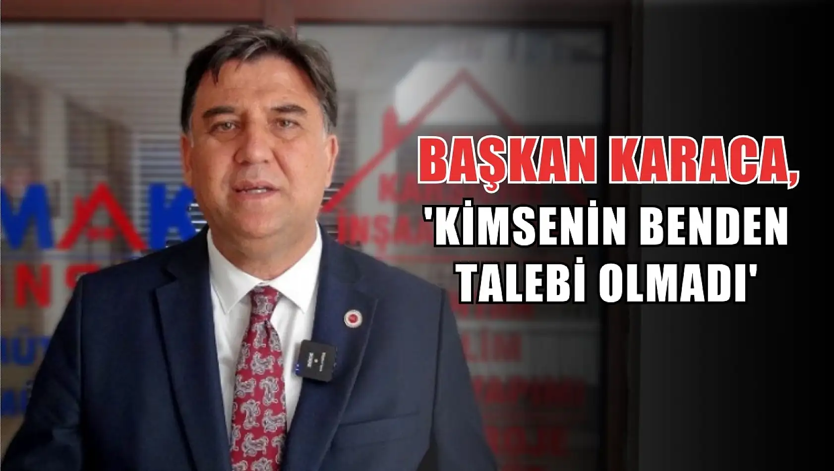 Başkan Karaca, 'Kimsenin Benden Talebi Olmadı'