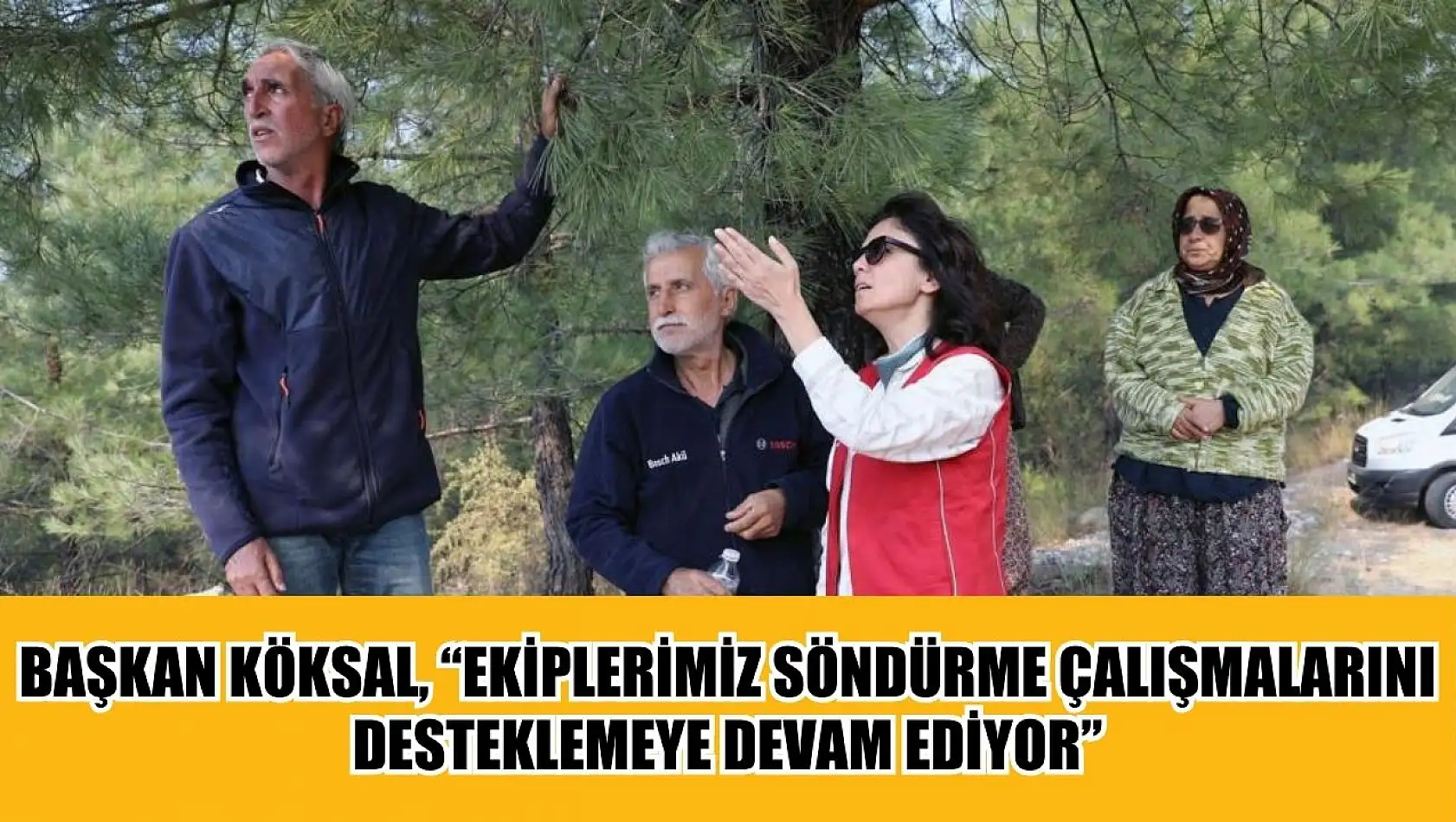 Başkan Köksal, 'Ekiplerimiz söndürme çalışmalarını desteklemeye devam ediyor'