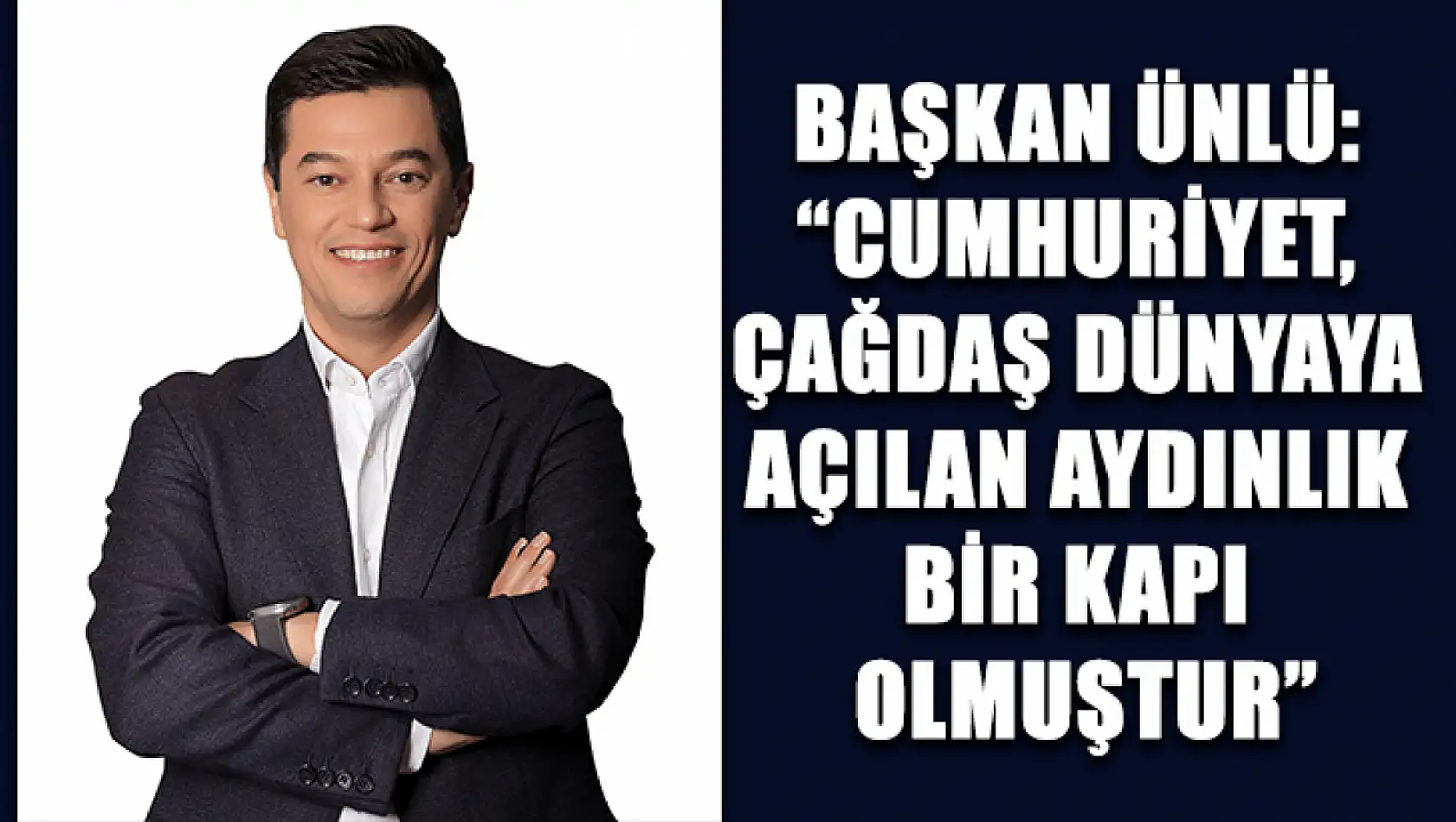 Başkan Ünlü: 'Cumhuriyet, çağdaş dünyaya açılan aydınlık bir kapı olmuştur'