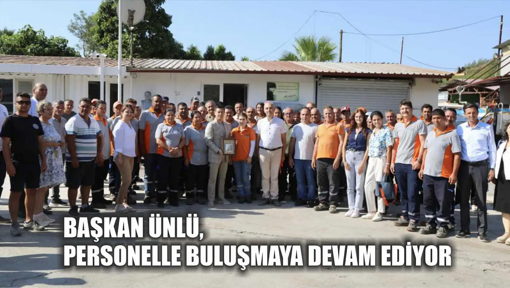 Başkan Ünlü, personelle buluşmaya devam ediyor