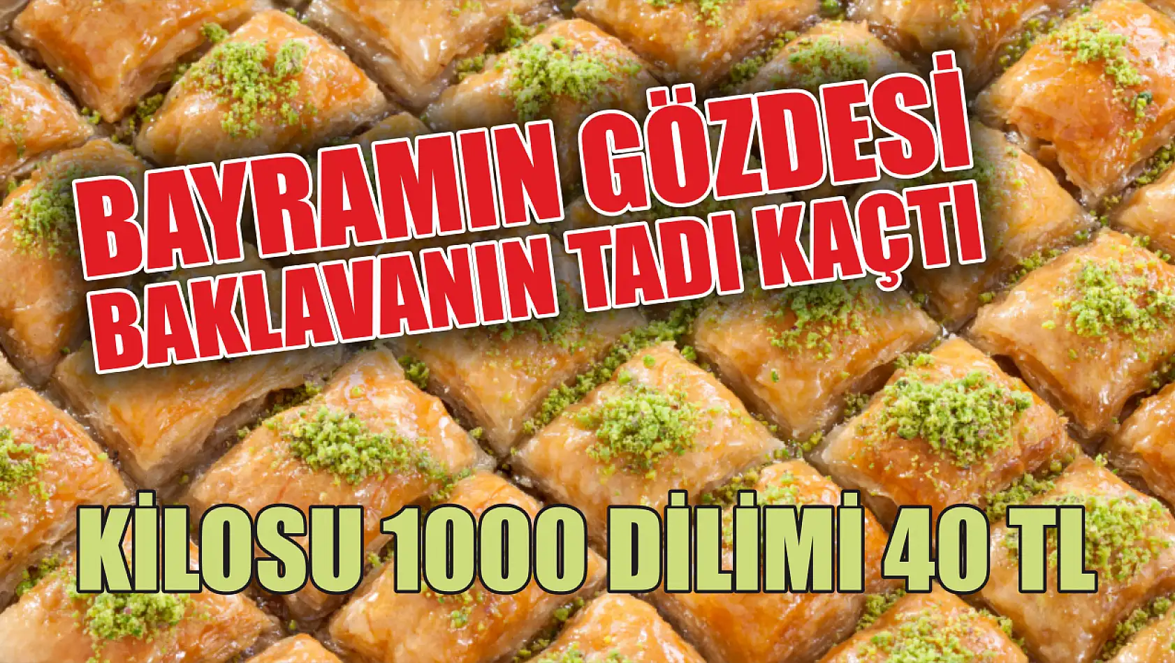 Bayramın gözdesi baklavanın tadı kaçtı: Kilosu 1000 dilimi 40 TL