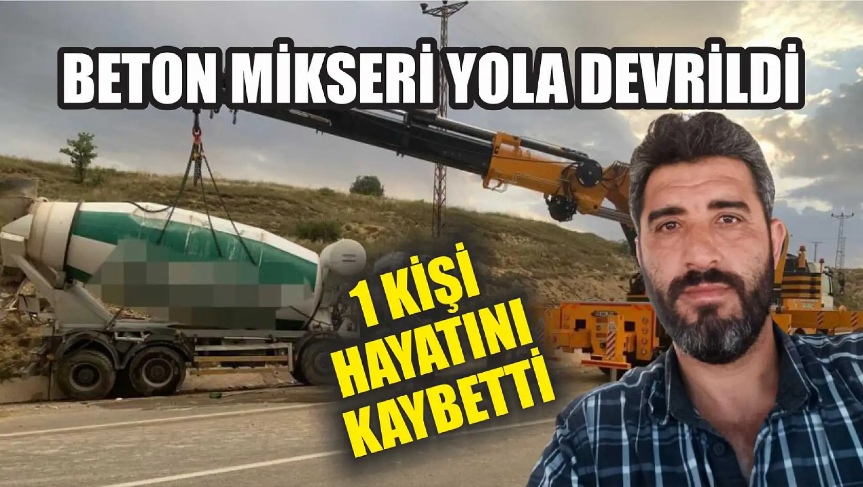 Beton Mikseri Yola Devrildi, 1 Kişi Hayatını Kaybetti