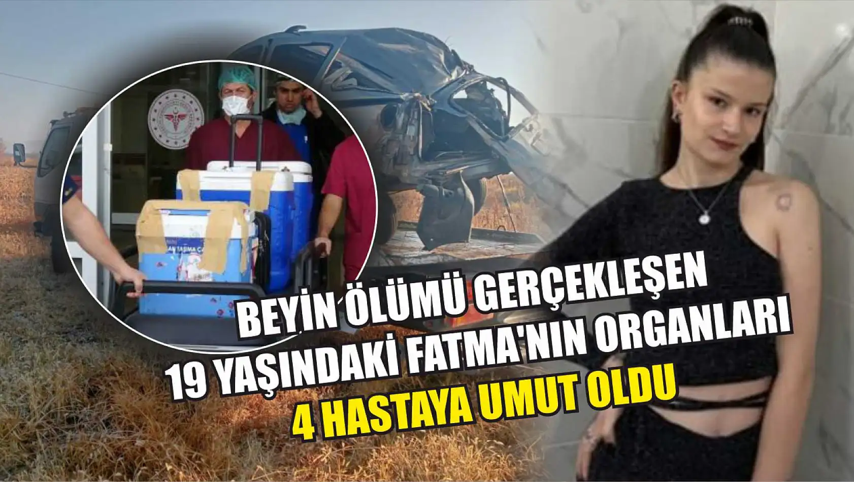 Beyin ölümü gerçekleşen 19 yaşındaki Fatma'nın organları 4 hastaya umut oldu