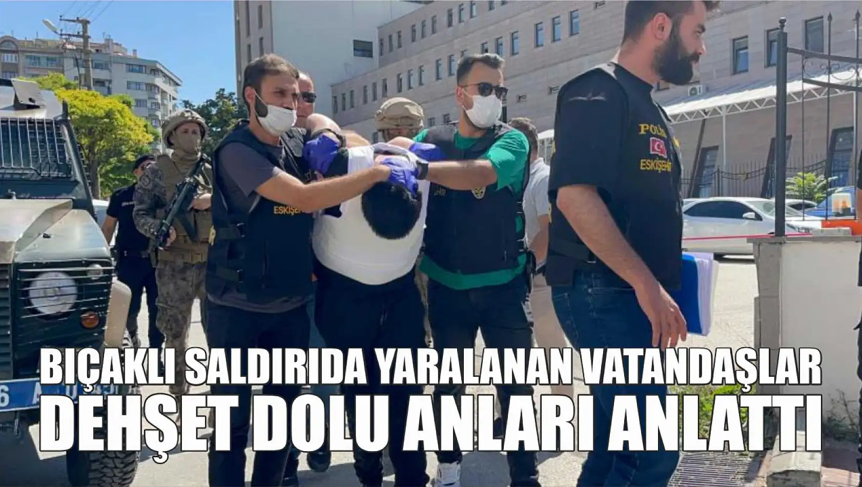 Bıçaklı saldırıda yaralanan vatandaşlar dehşet dolu anları anlattı