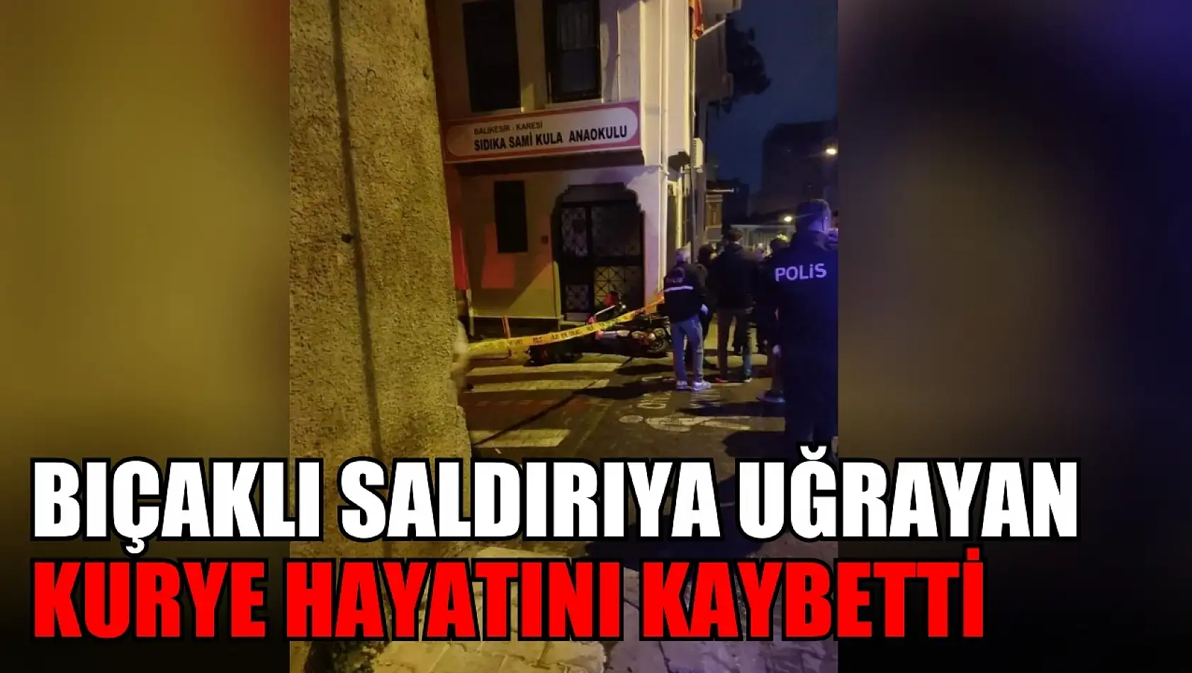 Bıçaklı saldırıya uğrayan kurye hayatını kaybetti