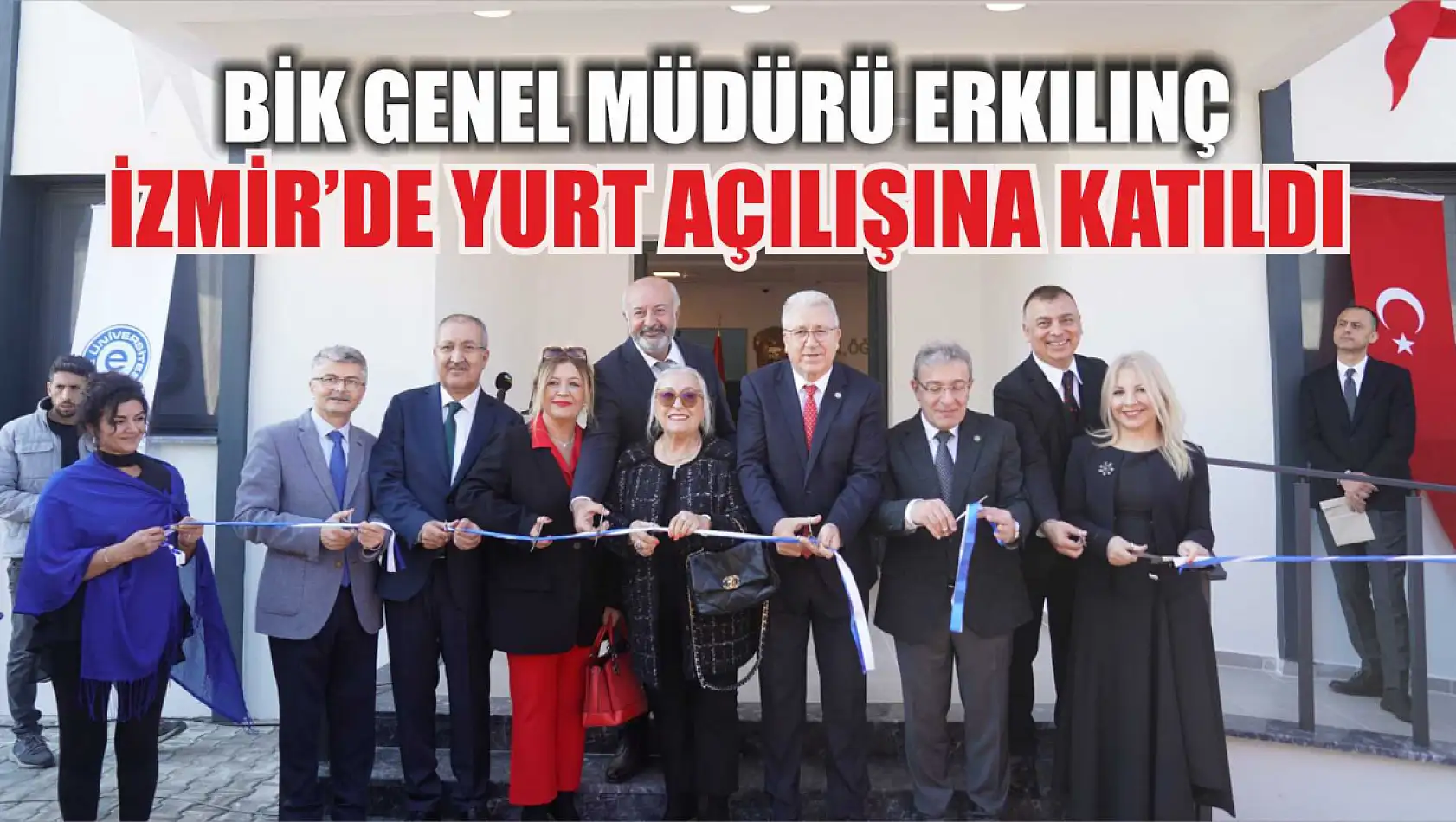 BİK Genel Müdürü Erkılınç İzmir'de yurt açılışına katıldı