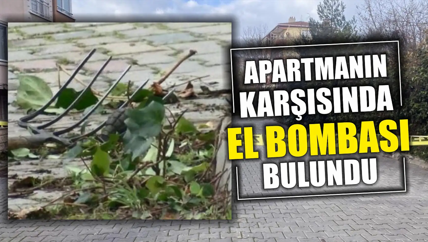 Bir apartmanın karşısında el bombası bulundu