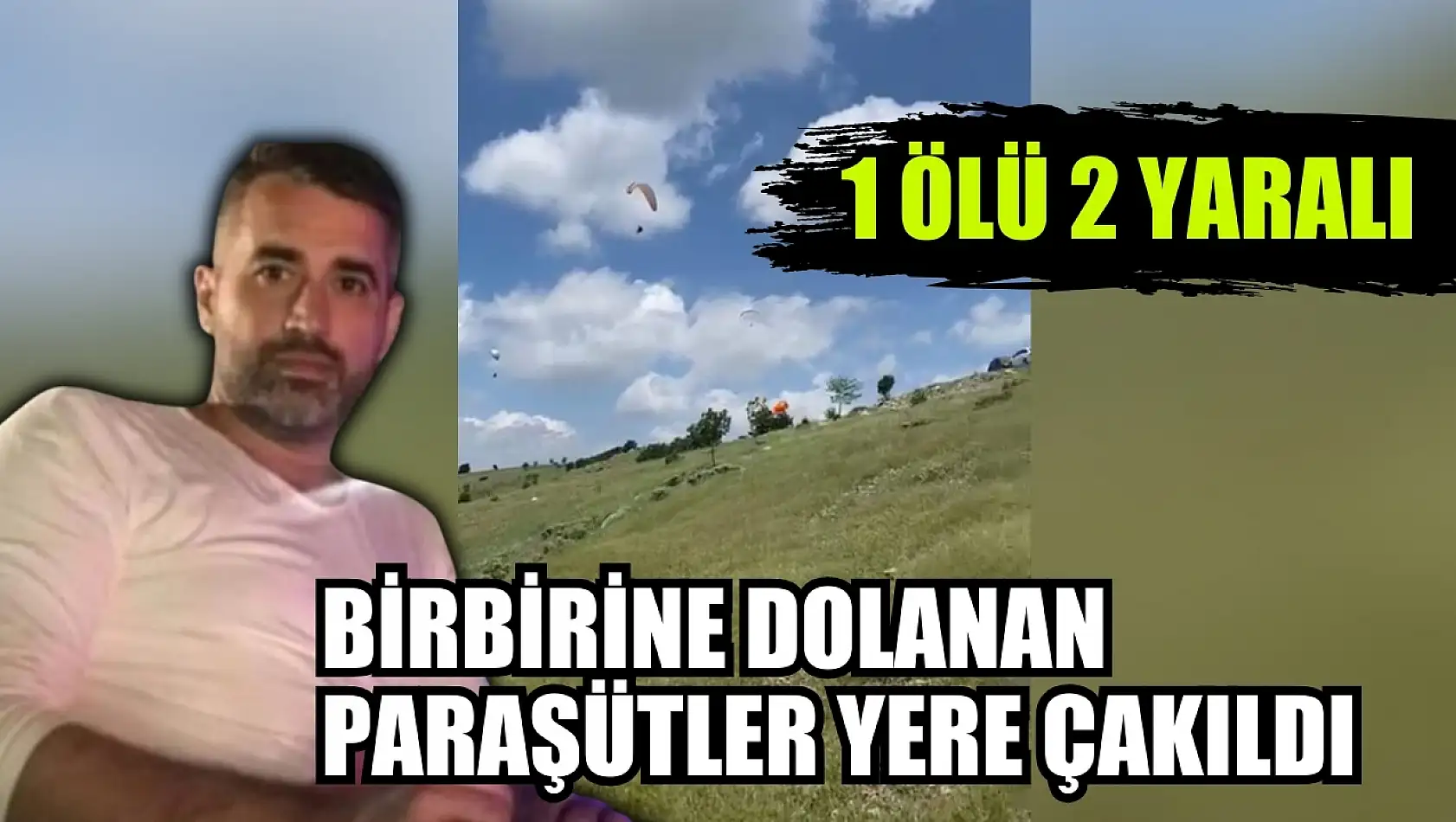 Birbirine dolanan paraşütler yere çakıldı: 1 ölü 2 yaralı