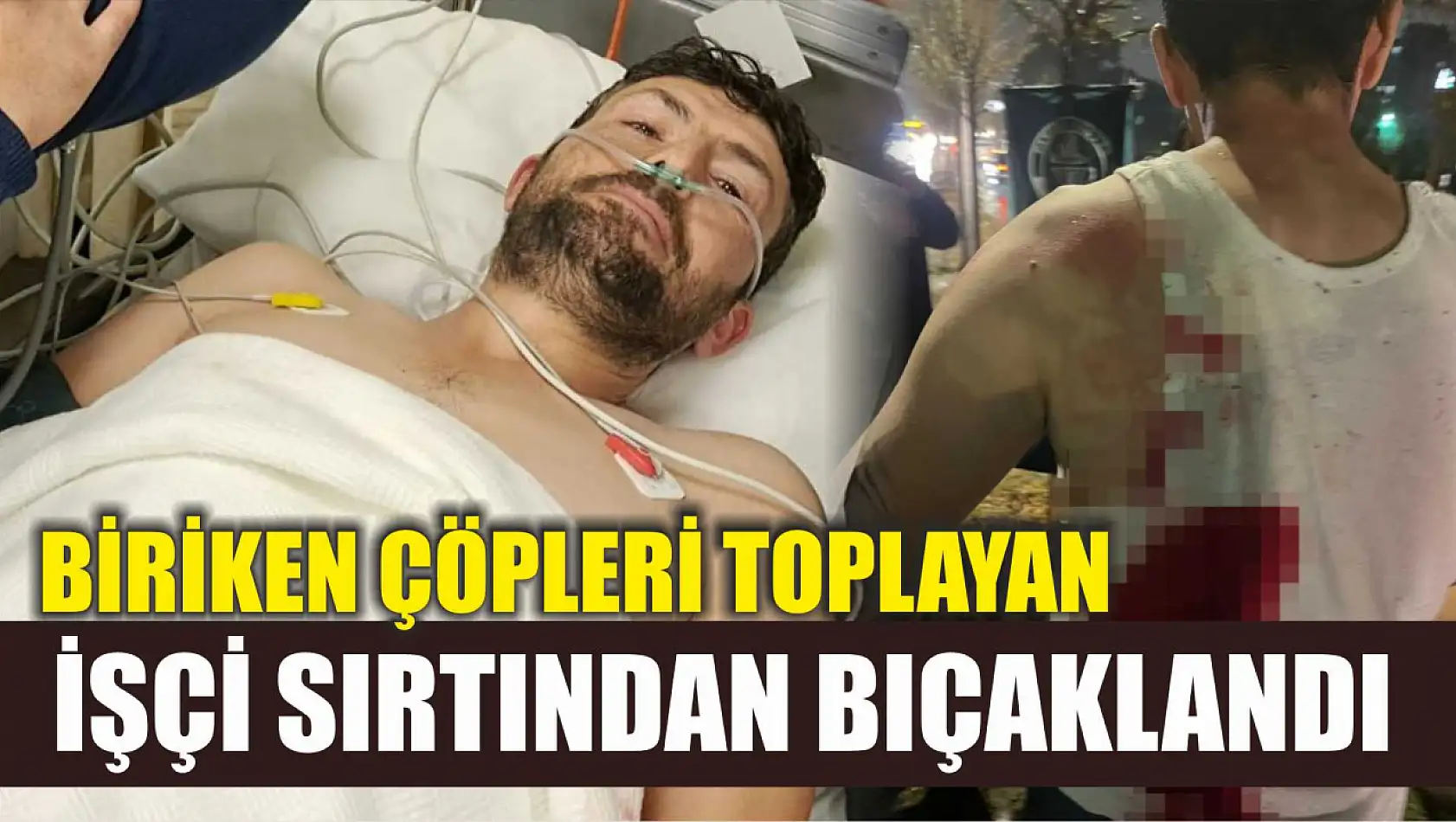 Biriken çöpleri toplayan işçi sırtından bıçaklandı