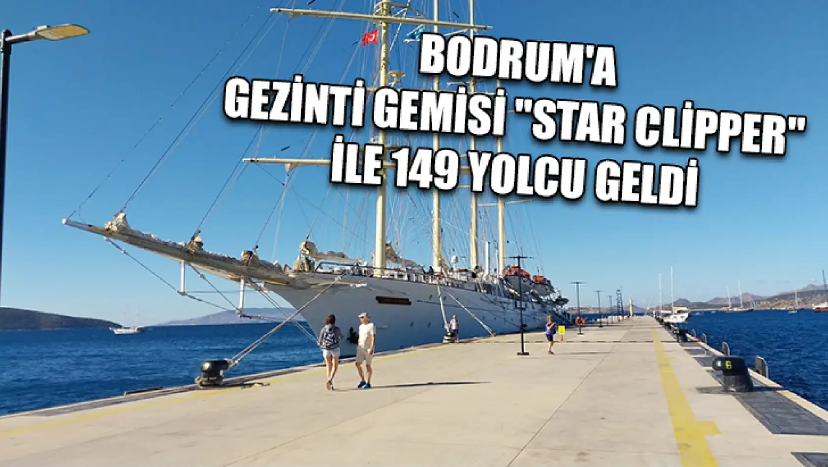 Bodrum'a gezinti gemisi 'Star Clipper' ile 149 yolcu geldi