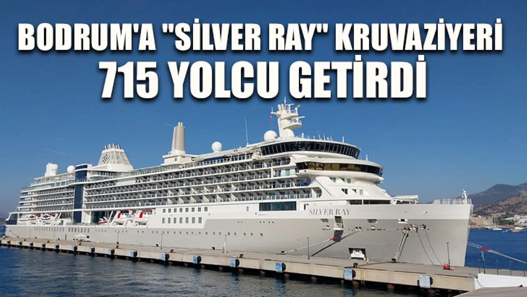 Bodrum'a 'Silver Ray' kruvaziyeri 715 yolcu getirdi