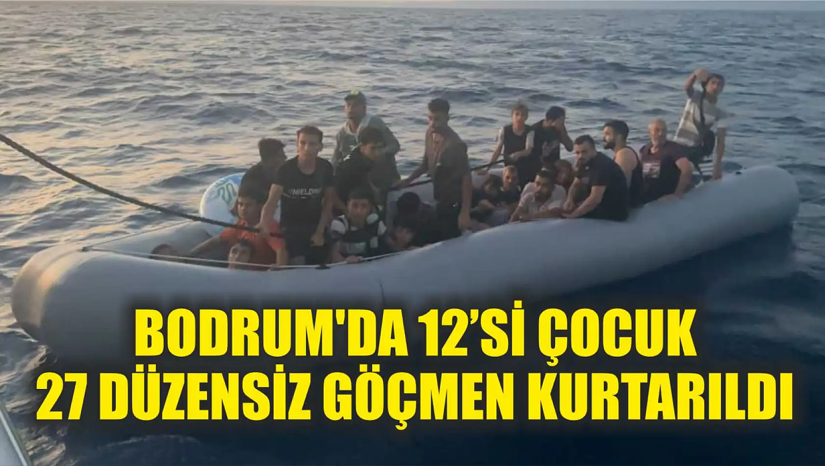 Bodrum'da 12'si çocuk 27 düzensiz göçmen kurtarıldı