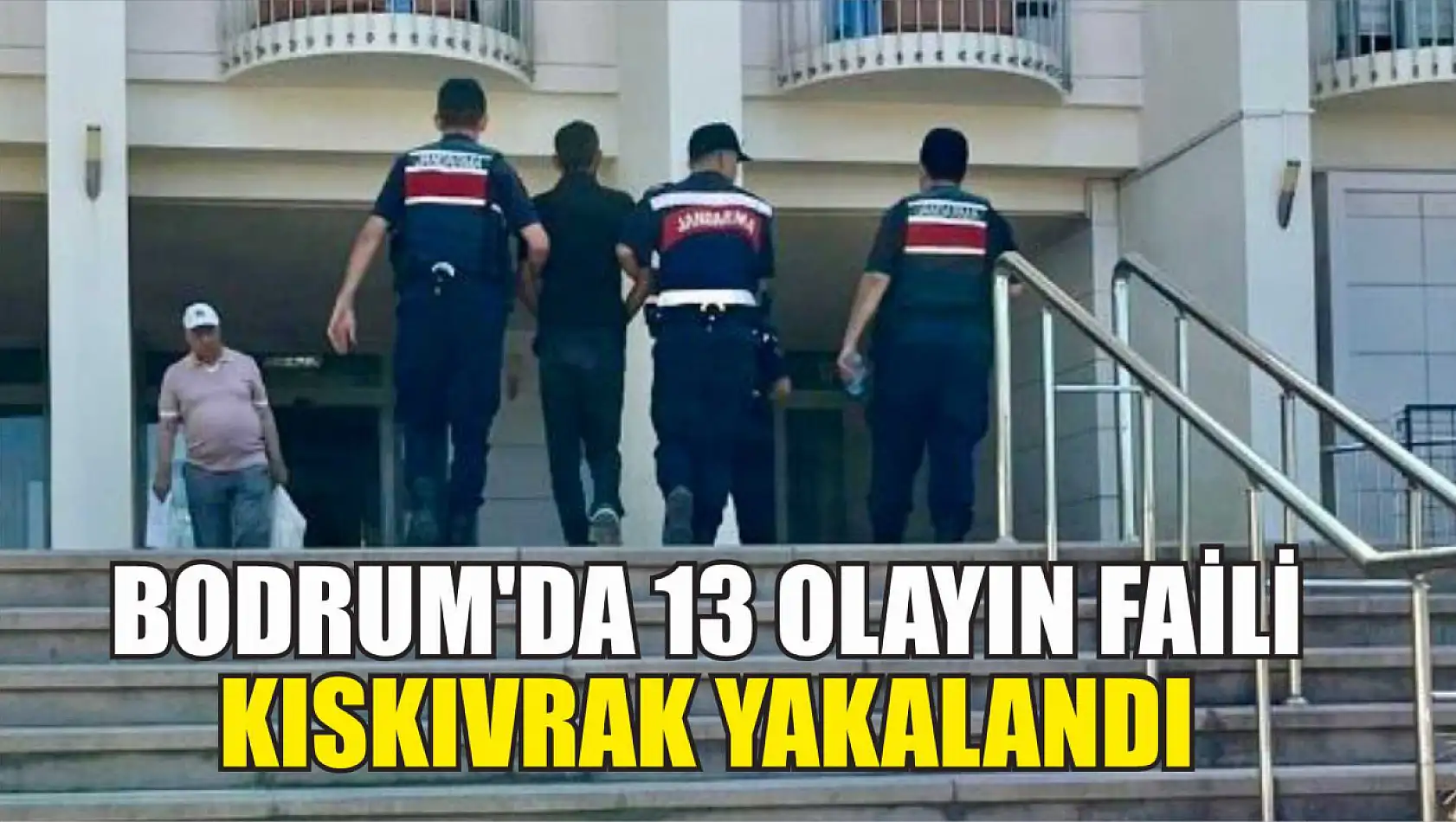 Bodrum'da 13 olayın faili kıskıvrak yakalandı