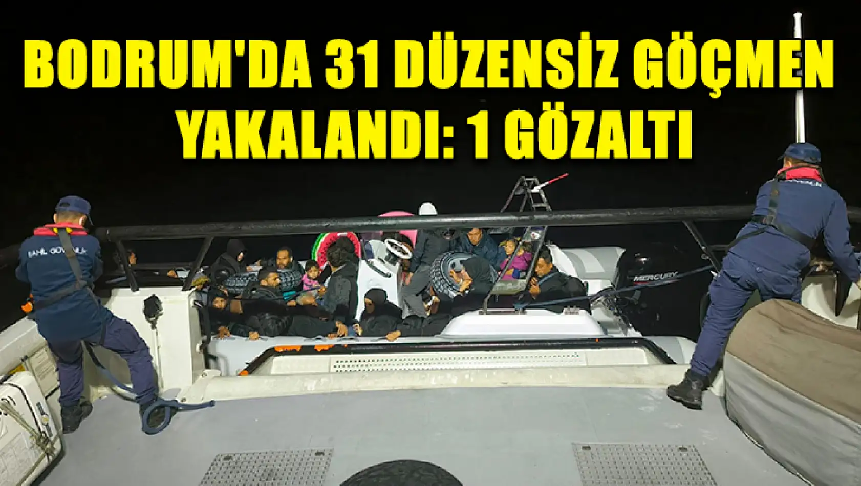 Bodrum'da 31 düzensiz göçmen yakalandı: 1 gözaltı