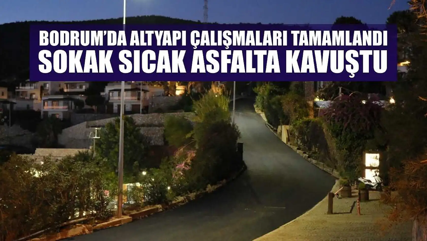 Bodrum'da altyapı çalışmaları tamamlandı, sokak sıcak asfalta kavuştu