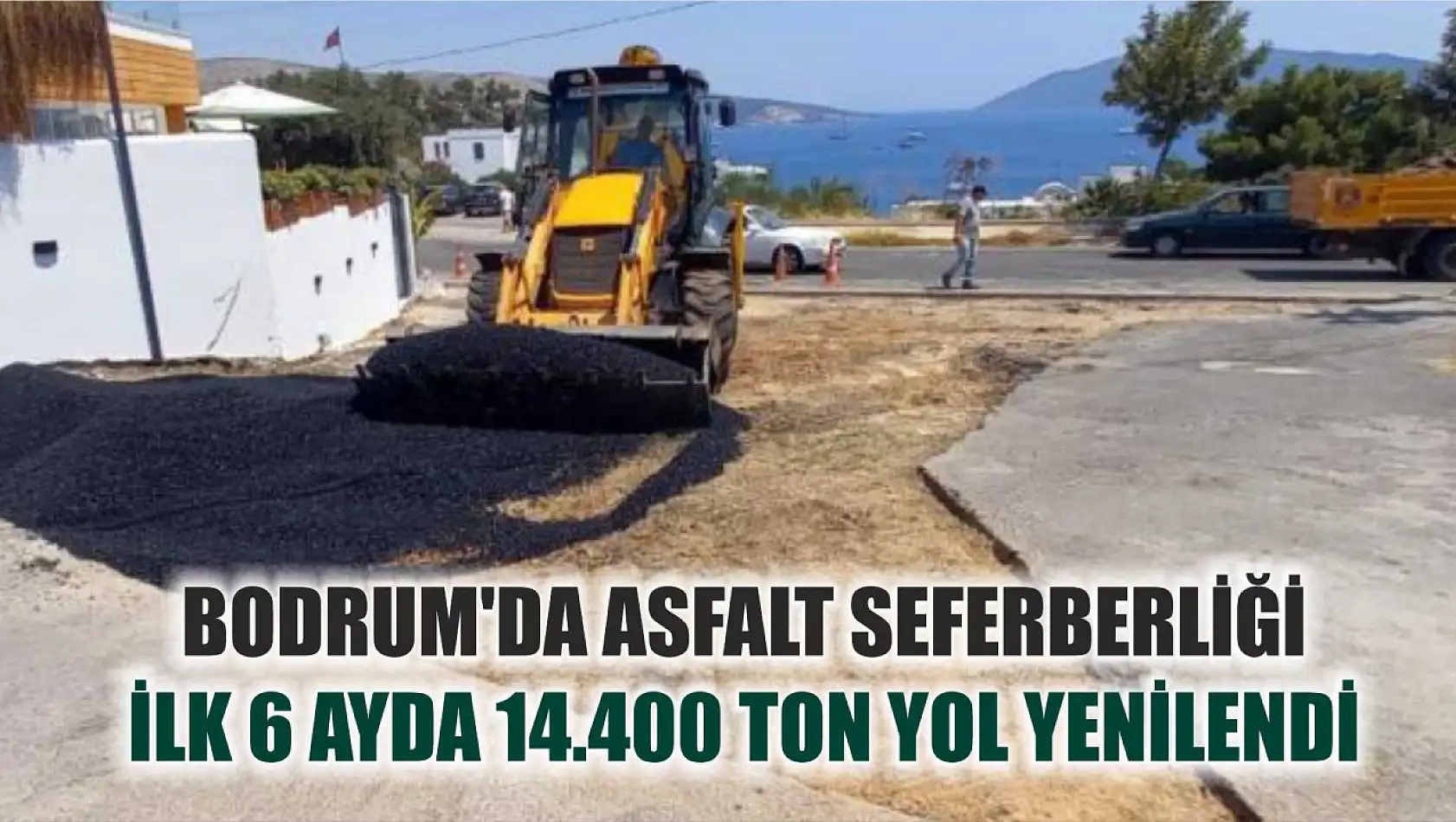 Bodrum'da Asfalt Seferberliği: İlk 6 Ayda 14.400 Ton Yol Yenilendi