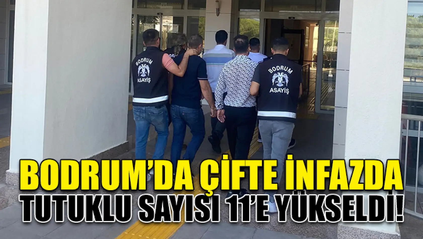 Bodrum'da Çifte İnfazda Tutuklu Sayısı 11'e Yükseldi!