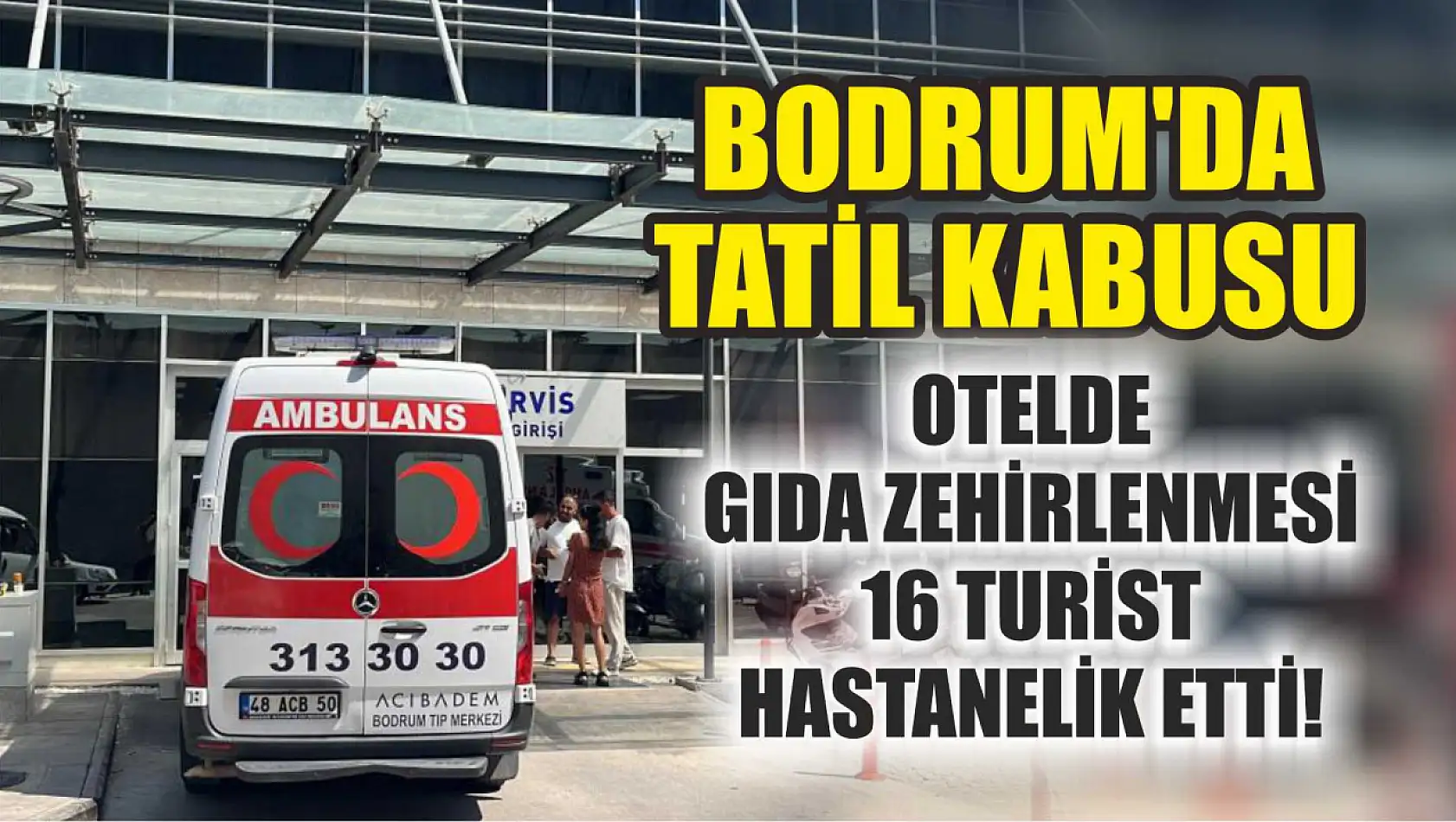 Bodrum'da Tatil Kabusu: Otelde Gıda Zehirlenmesi 16 Turist Hastanelik Etti!