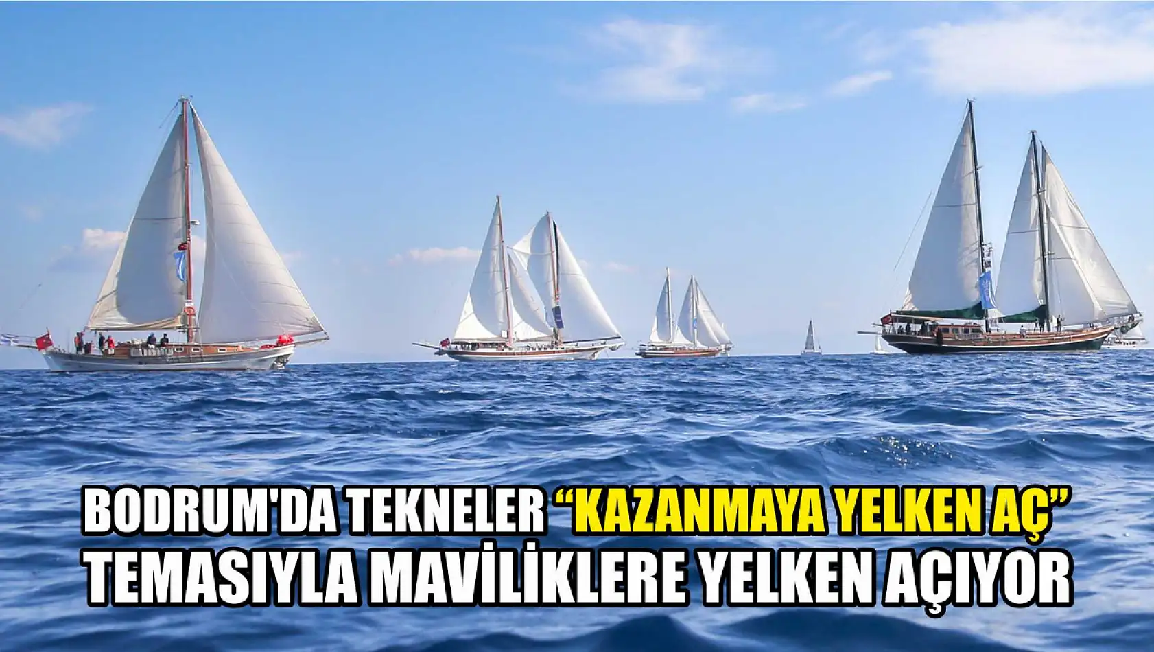 Bodrum'da tekneler 'Kazanmaya Yelken Aç' temasıyla maviliklere yelken açıyor