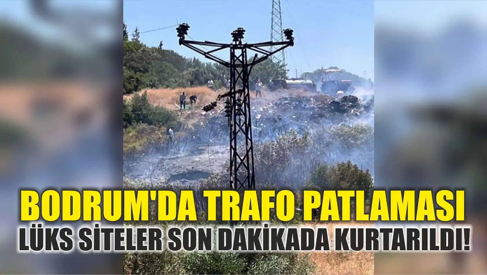 Bodrum'da Trafo Patlaması: Lüks Siteler Son Dakikada Kurtarıldı