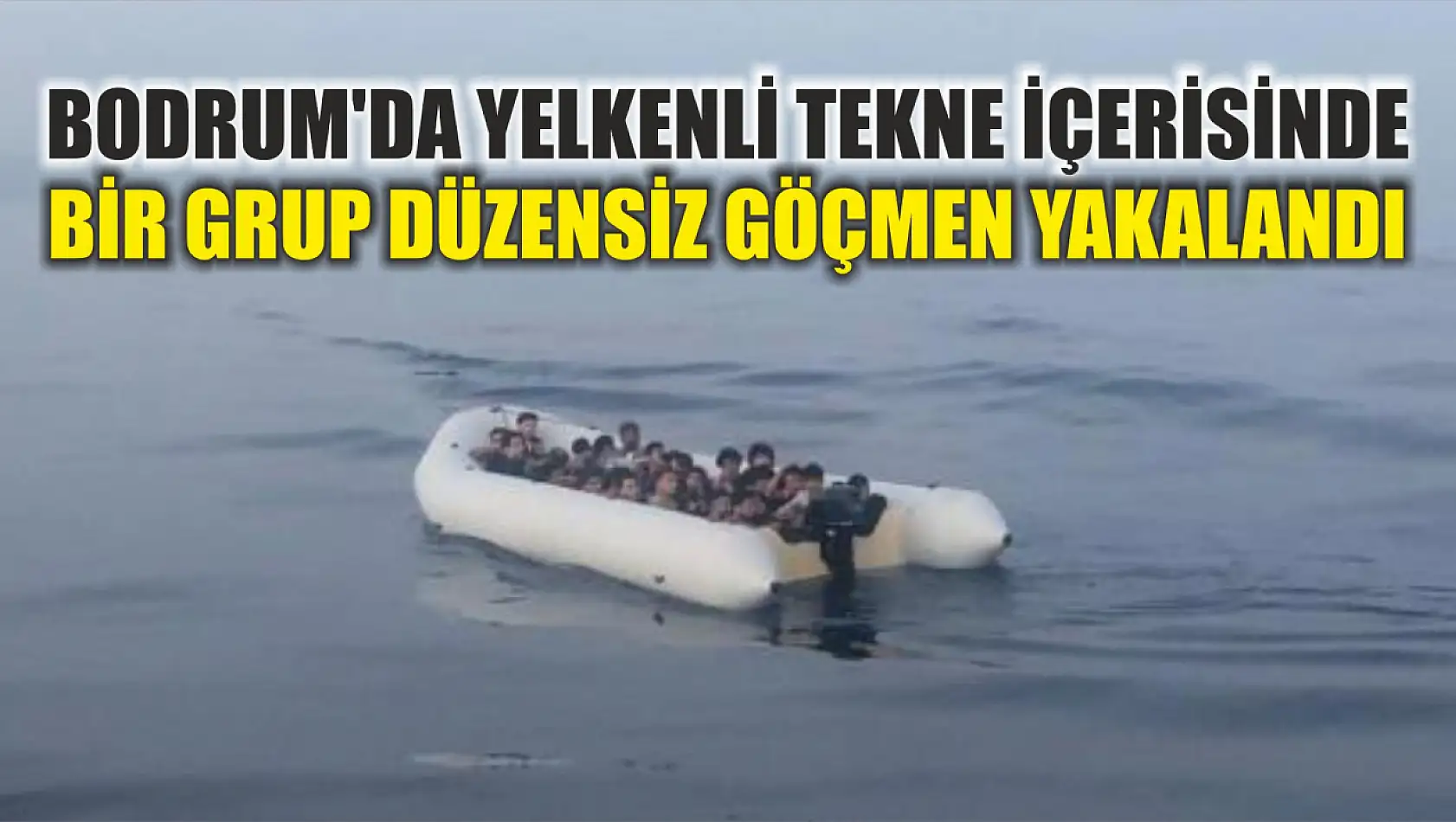 Bodrum'da yelkenli tekne içerisinde bir grup düzensiz göçmen yakalandı