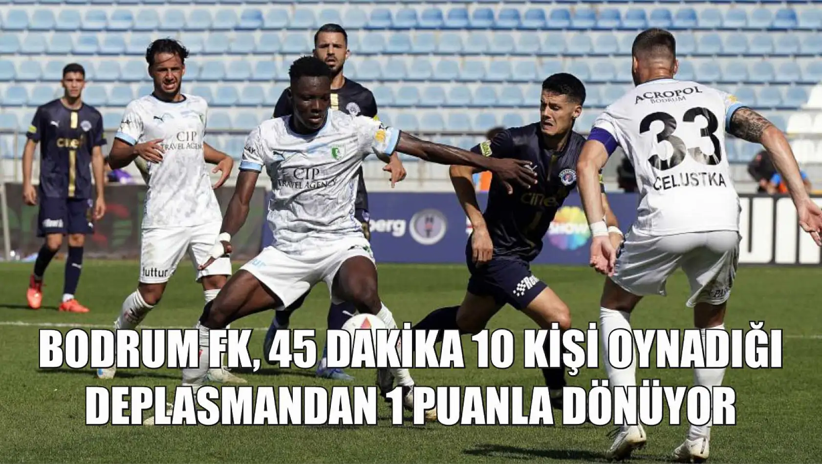 Bodrum FK, 45 Dakika 10 Kişi Oynadığı Deplasmandan 1 Puanla Dönüyor