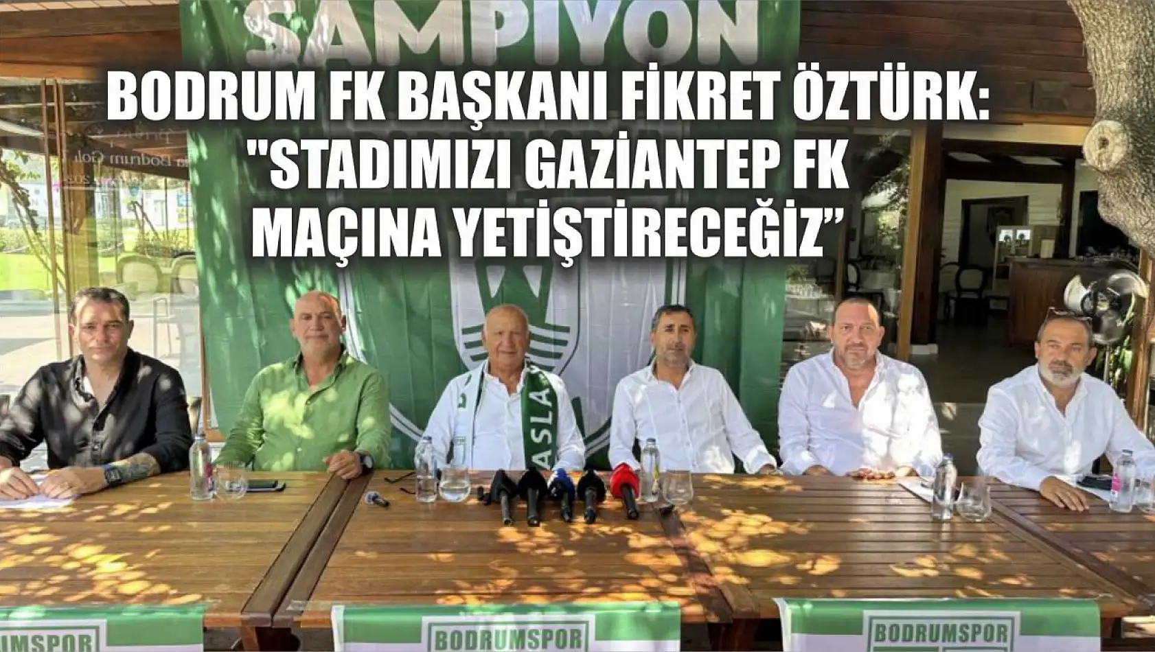 Bodrum FK Başkanı Fikret Öztürk: 'Stadımızı Gaziantep FK maçına yetiştireceğiz'