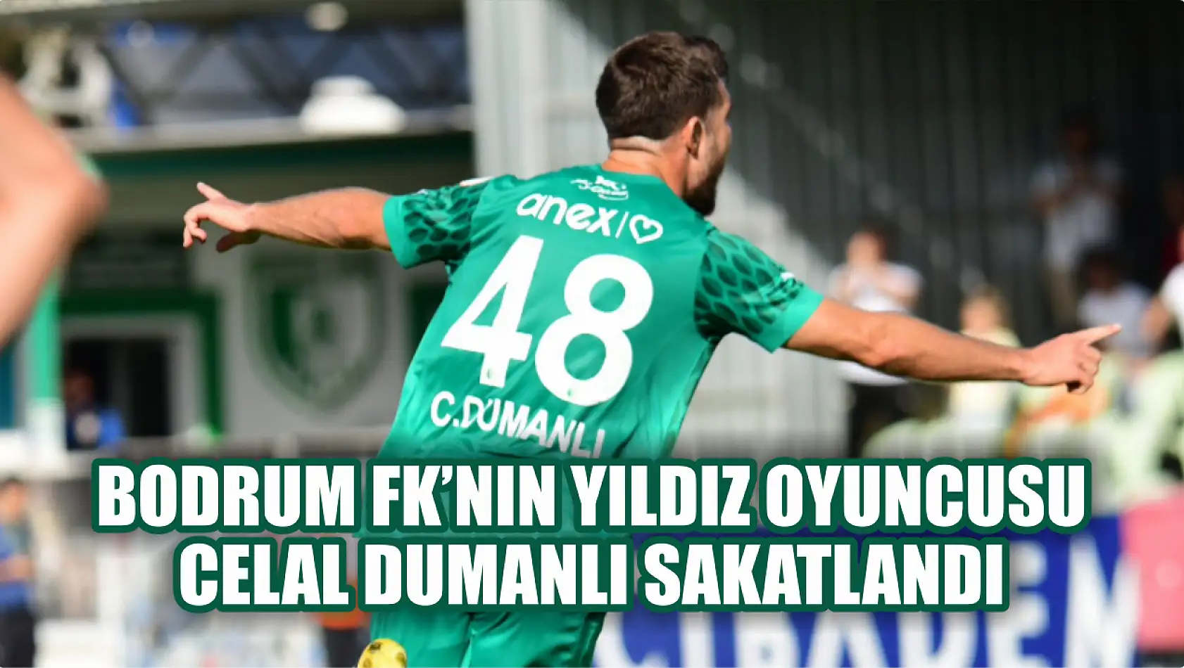 Bodrum FK'nın yıldız oyuncusu Celal Dumanlı sakatlandı