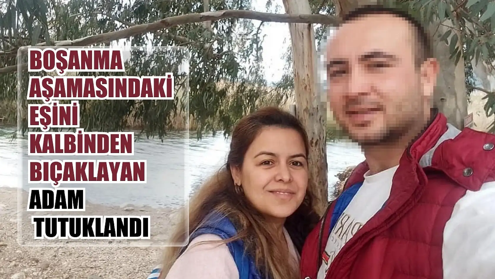 Boşanma aşamasındaki eşini kalbinden bıçaklayan adam tutuklandı