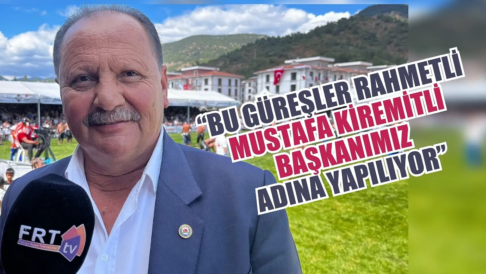 'Bu güreşler rahmetli Mustafa Kiremitli başkanımız adına yapılıyor'