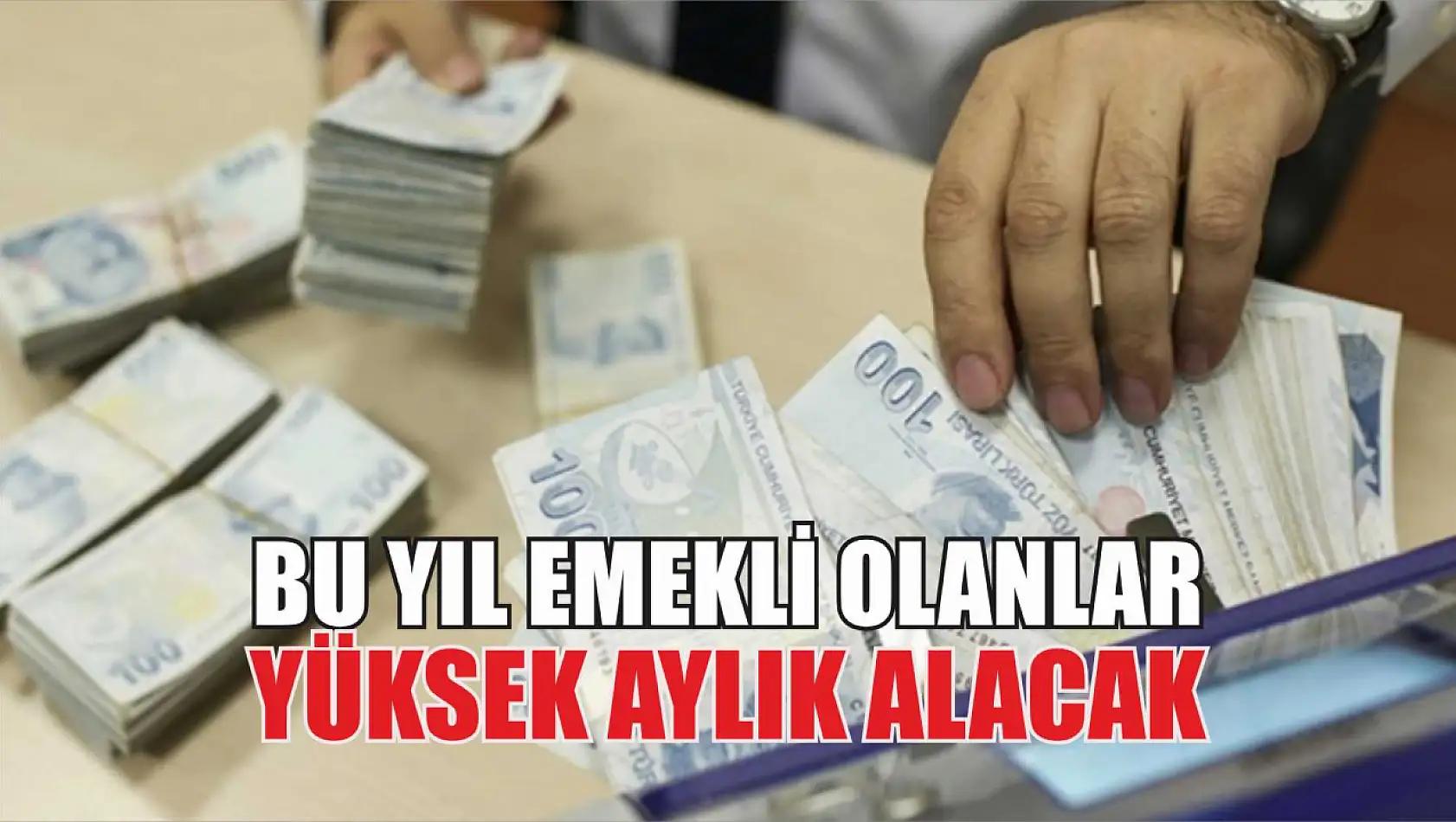 Bu yıl emekli olanlar yüksek aylık alacak