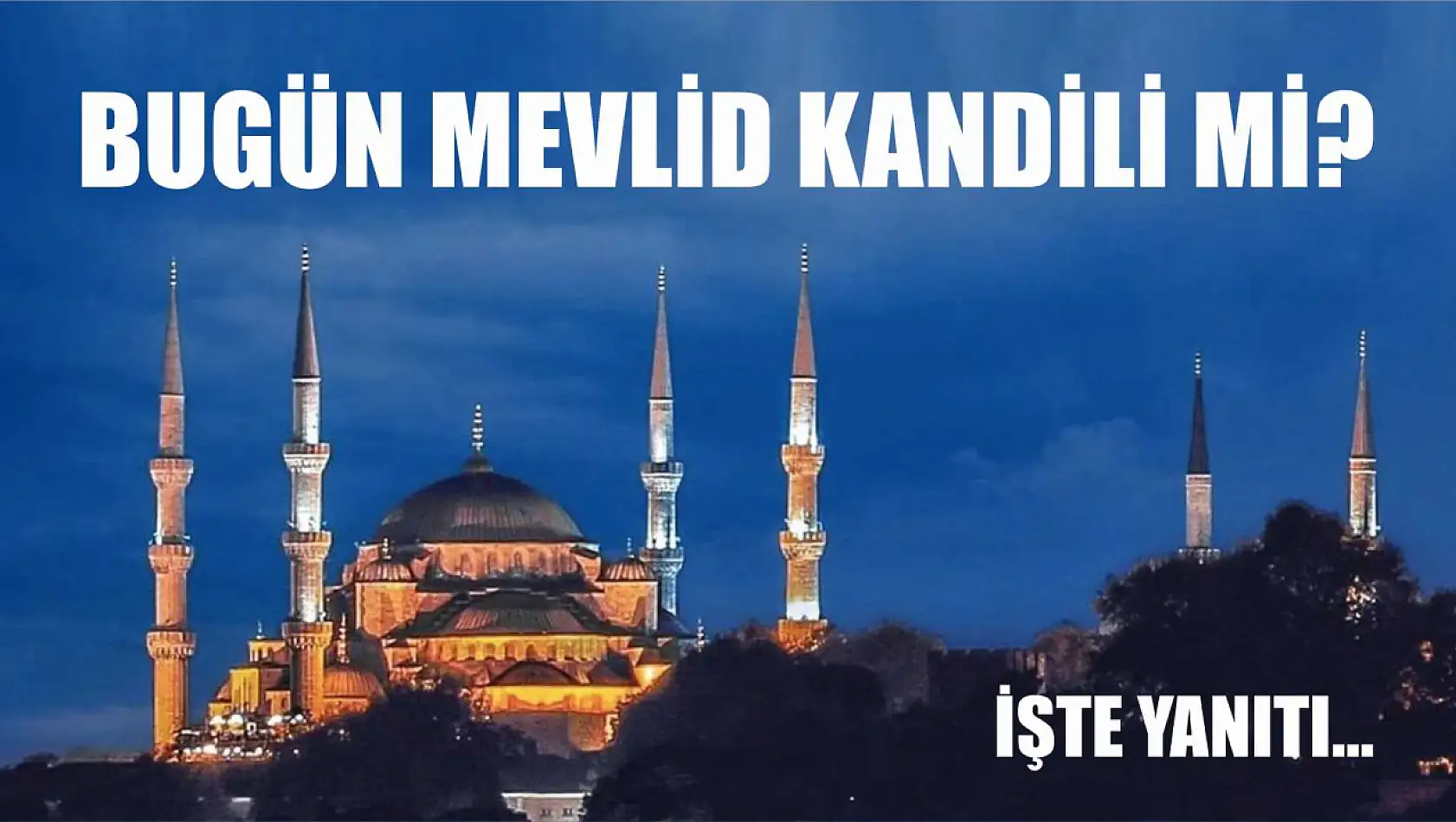 Bugün Mevlid Kandili mi? İşte yanıtı