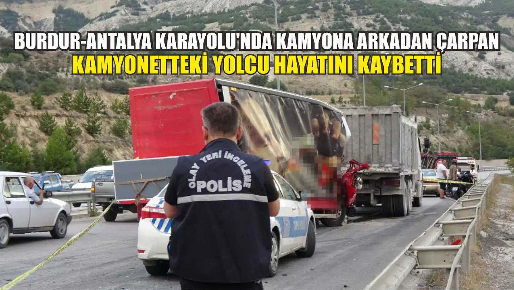 Burdur-Antalya karayolu'nda kamyona arkadan çarpan kamyonetteki yolcu hayatını kaybetti