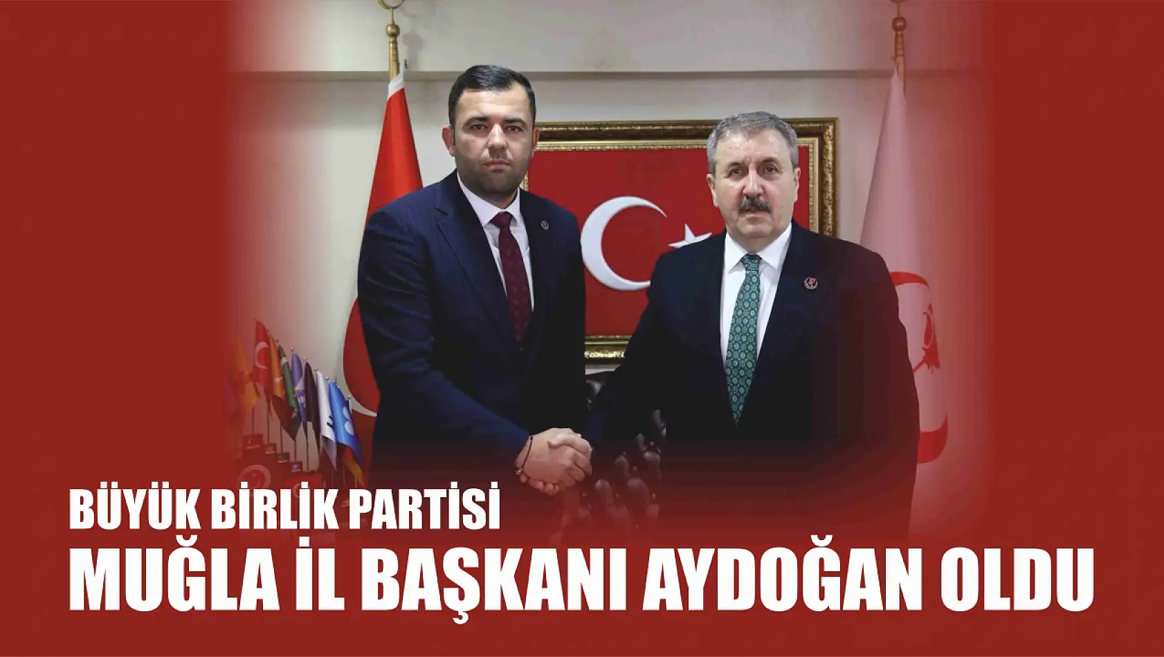 Büyük Birlik Partisi Muğla İl Başkanı Aydoğan Oldu