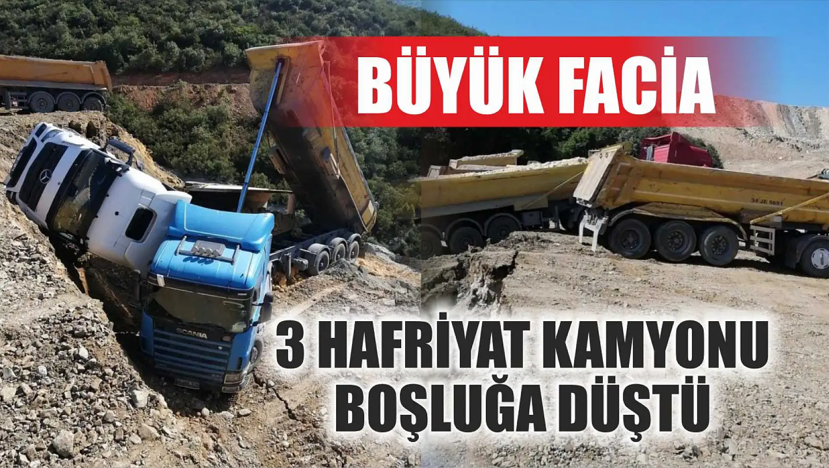 Büyük facia: 3 hafriyat kamyonu boşluğa düştü