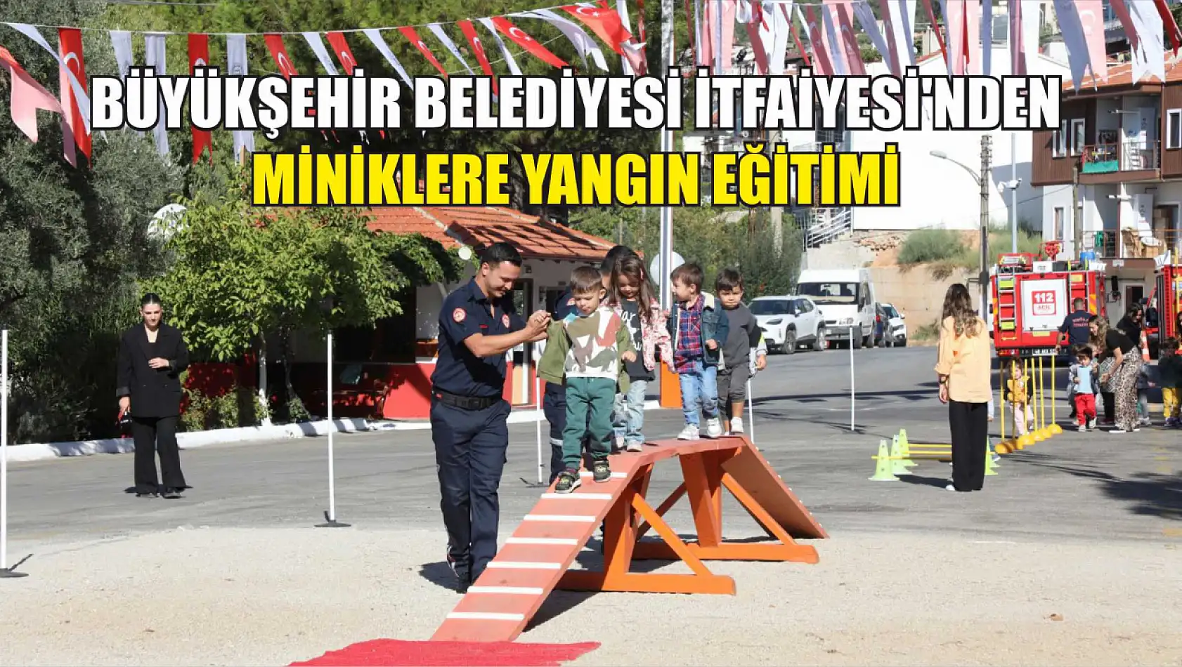 Büyükşehir Belediyesi İtfaiyesi'nden Miniklere Yangın Eğitimi