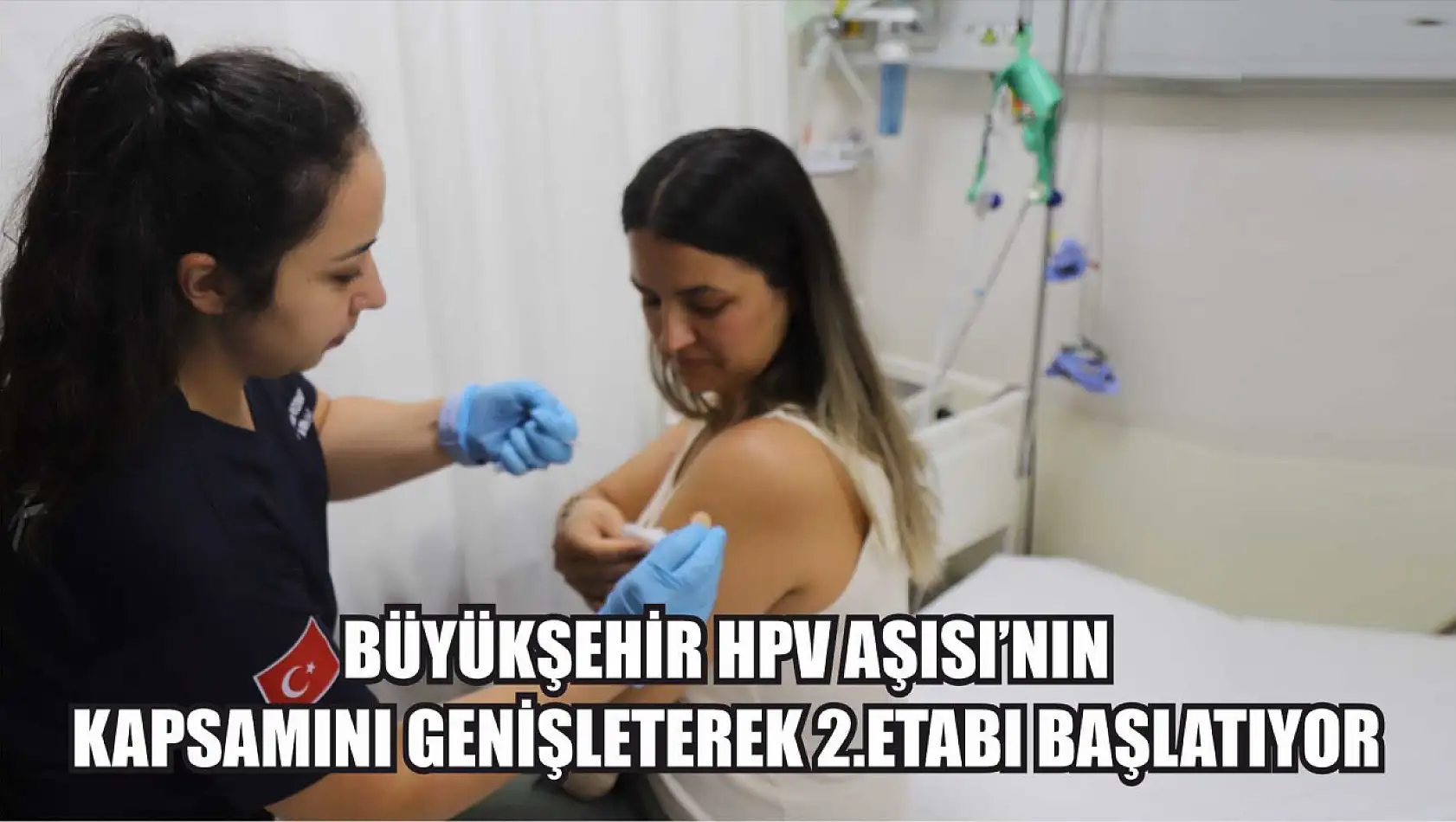 Büyükşehir HPV Aşısı'nın Kapsamını Genişleterek 2.Etabı Başlatıyor 