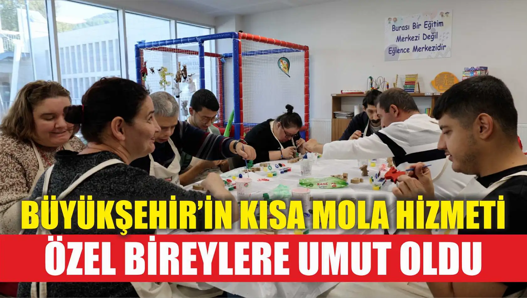 Büyükşehir'in Kısa Mola hizmeti özel bireylere umut oldu