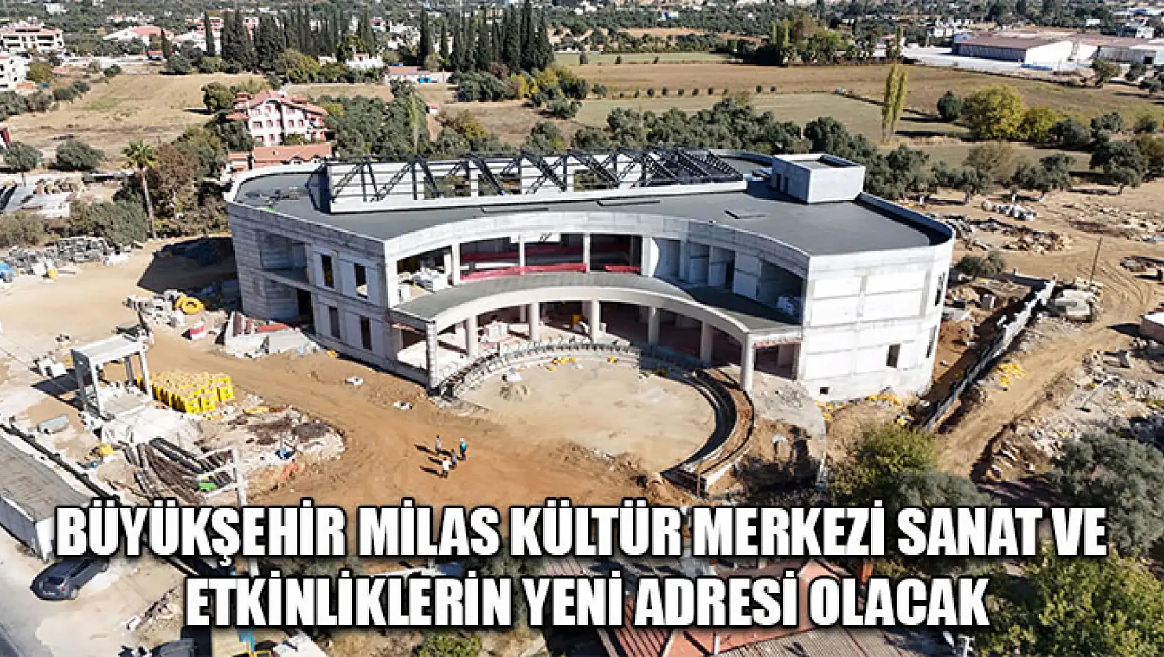 Büyükşehir Milas Kültür Merkezi Sanat ve Etkinliklerin Yeni Adresi Olacak