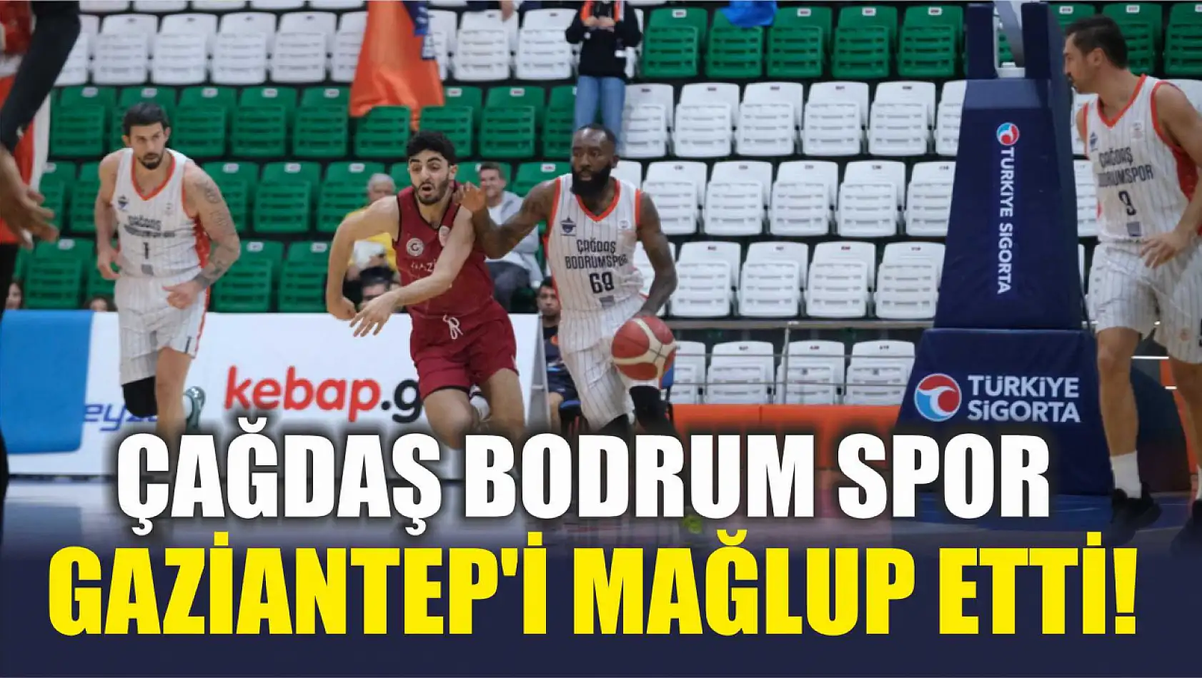 Çağdaş Bodrum Spor, Gaziantep Basketbol Karşısında Yıldızlaşan Performansıyla Galibiyete Ulaştı